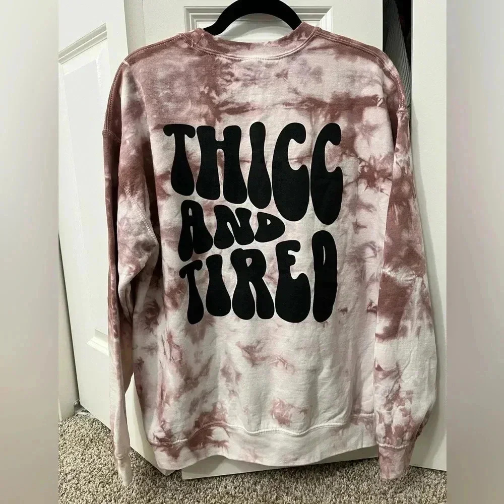 THICC AND TIRED sz Large tie dye sweatshirt